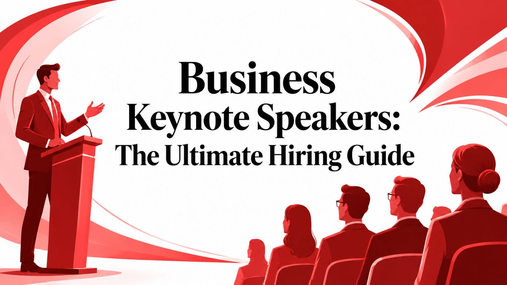 Business Keynote Speakers: The Ultimate Hiring Guide